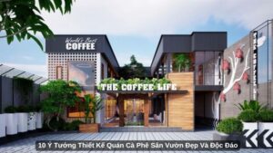 10 Ý Tưởng Thiết Kế Quán Cà Phê Sân Vườn Đẹp Và Độc Đáo