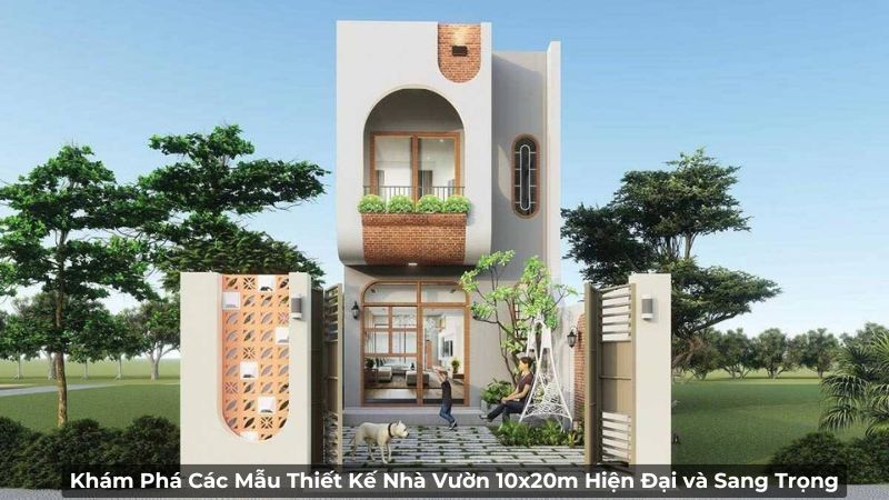 Khám Phá Các Mẫu Thiết Kế Nhà Vườn 10x20m Hiện Đại và Sang Trọng