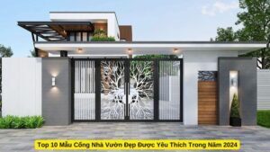 Top 10 Mẫu Cổng Nhà Vườn Đẹp Được Yêu Thích Trong Năm 2024